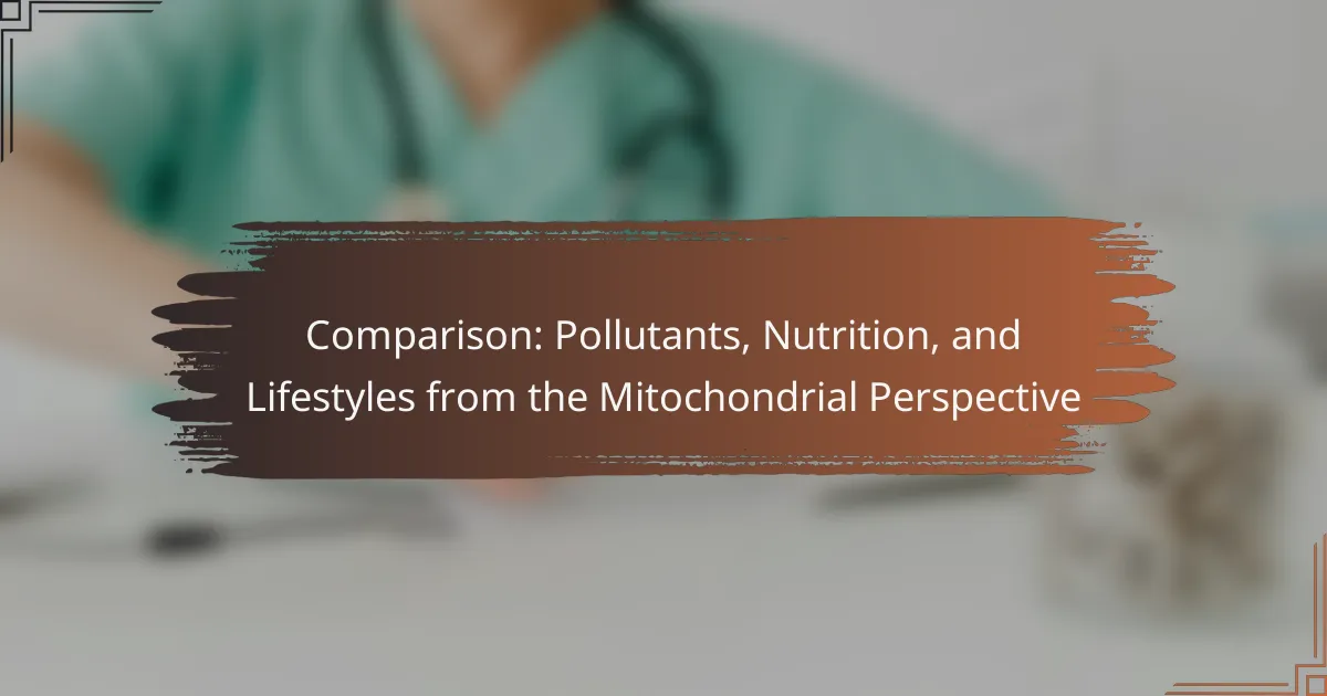 Comparison: Pollutants, Nutrition, and Lifestyles from the Mitochondrial Perspective