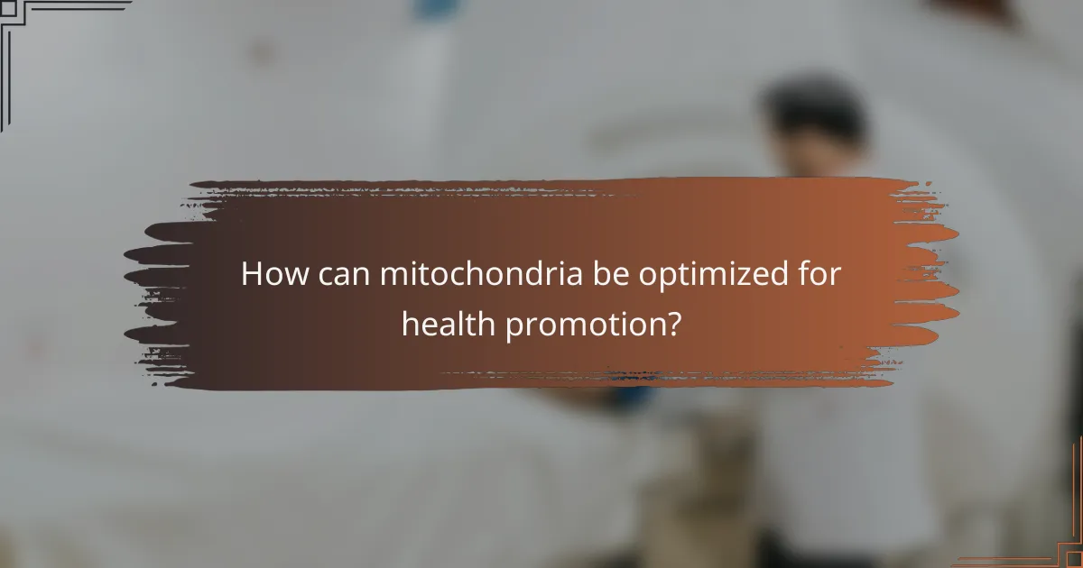 How can mitochondria be optimized for health promotion?