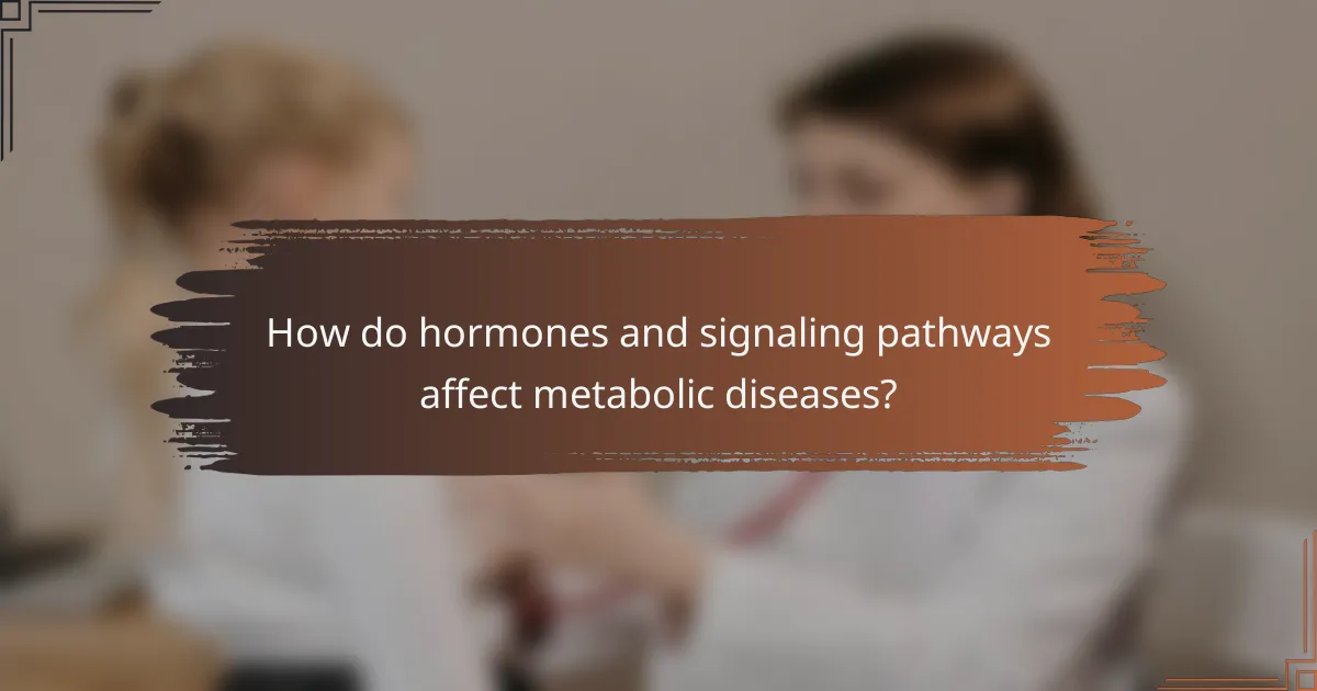 How do hormones and signaling pathways affect metabolic diseases?
