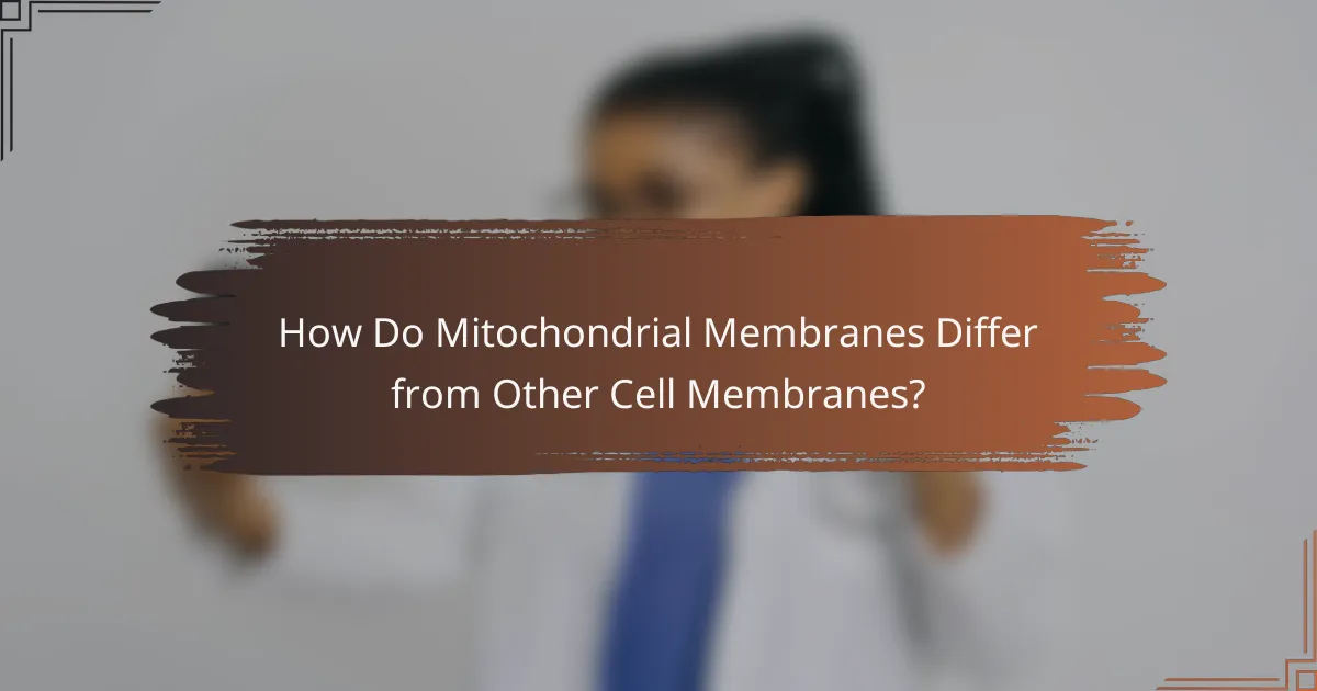 How Do Mitochondrial Membranes Differ from Other Cell Membranes?
