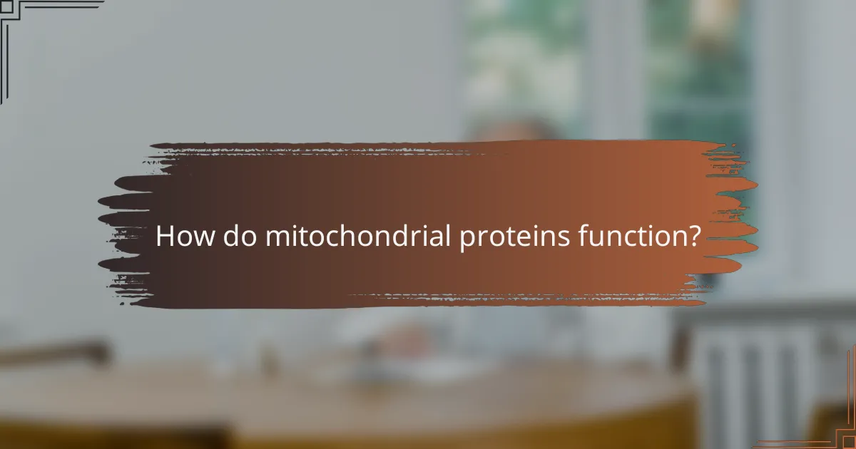 How do mitochondrial proteins function?