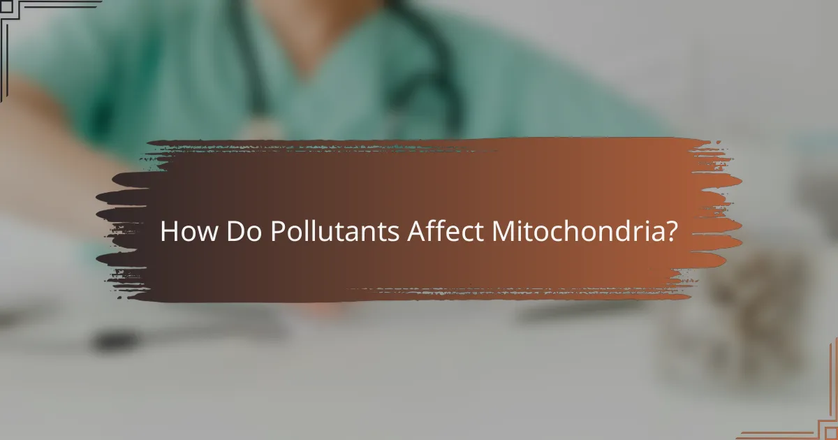 How Do Pollutants Affect Mitochondria?