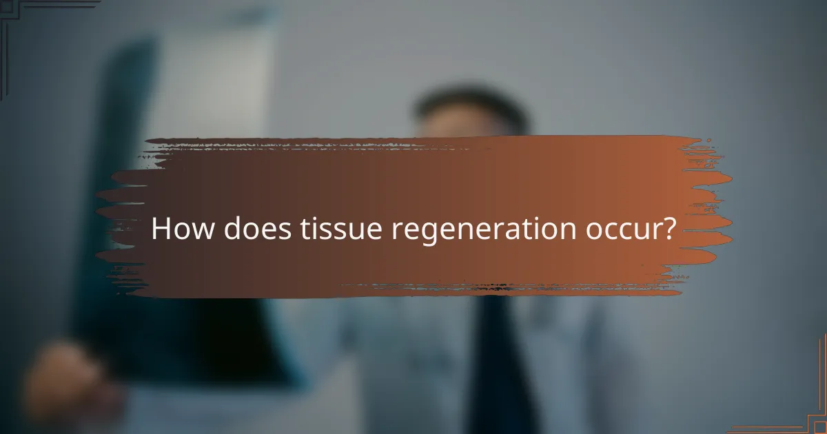 How does tissue regeneration occur?