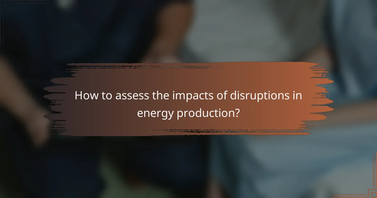 How to assess the impacts of disruptions in energy production?