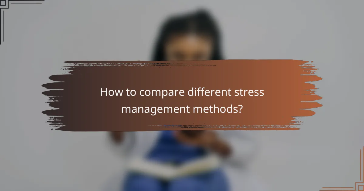 How to compare different stress management methods?