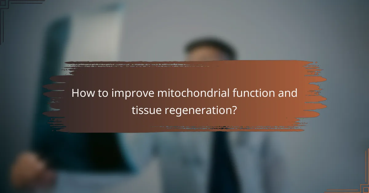How to improve mitochondrial function and tissue regeneration?