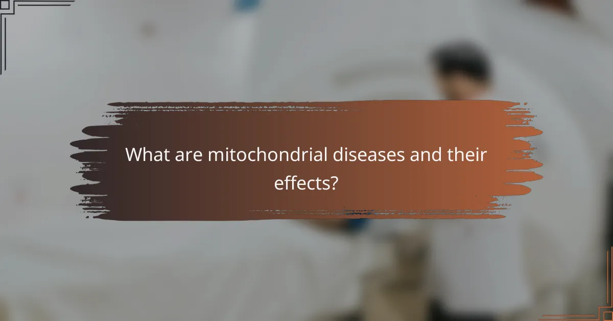 What are mitochondrial diseases and their effects?