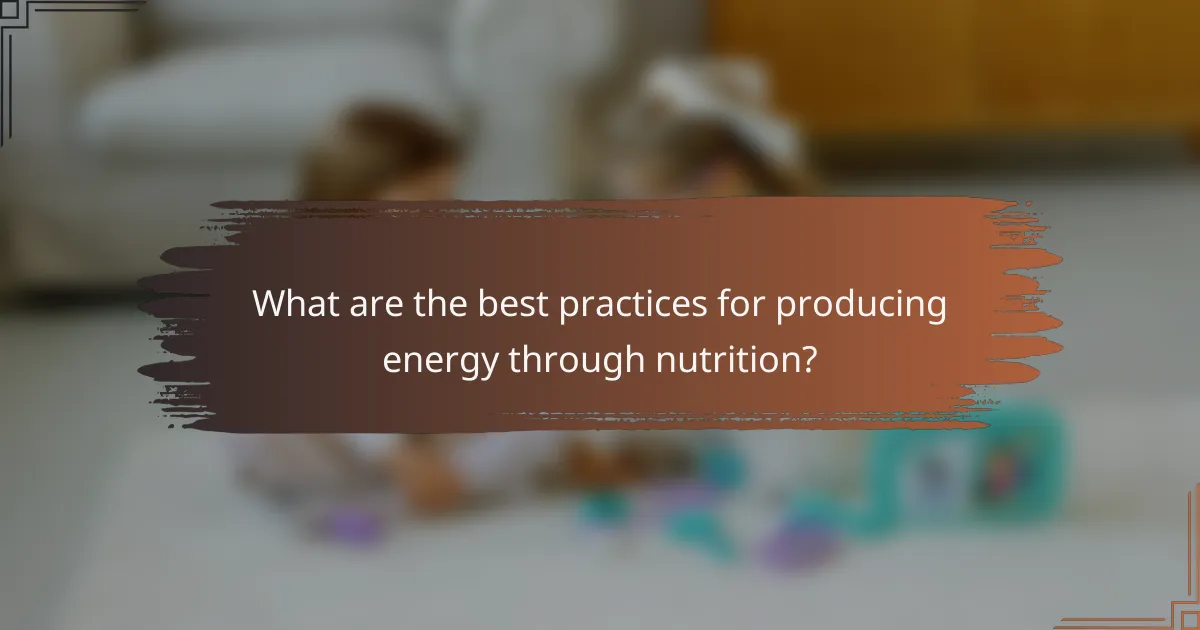 What are the best practices for producing energy through nutrition?
