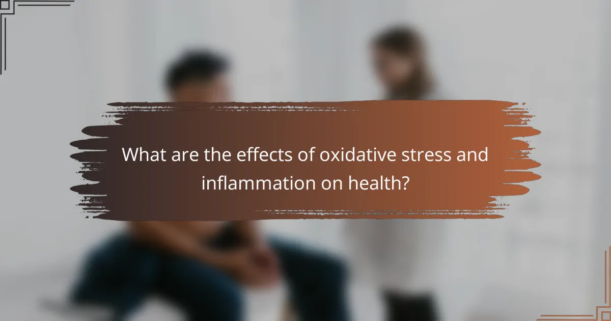 What are the effects of oxidative stress and inflammation on health?