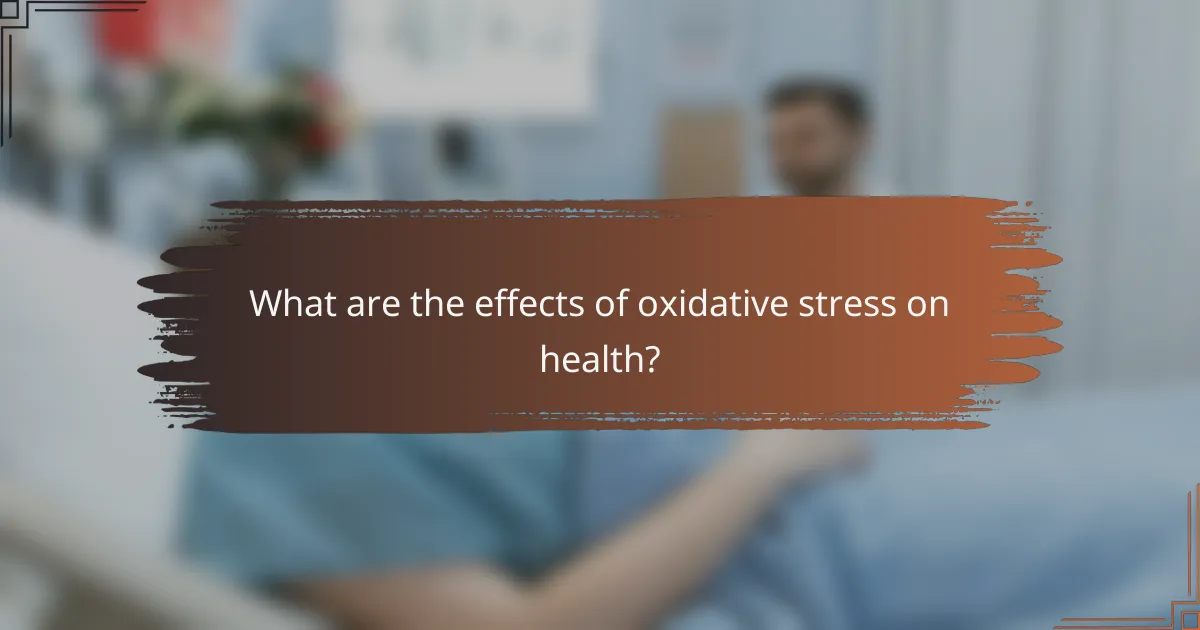 What are the effects of oxidative stress on health?