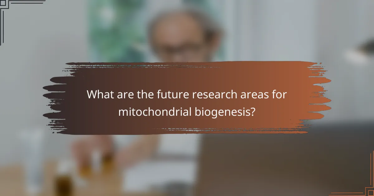 What are the future research areas for mitochondrial biogenesis?