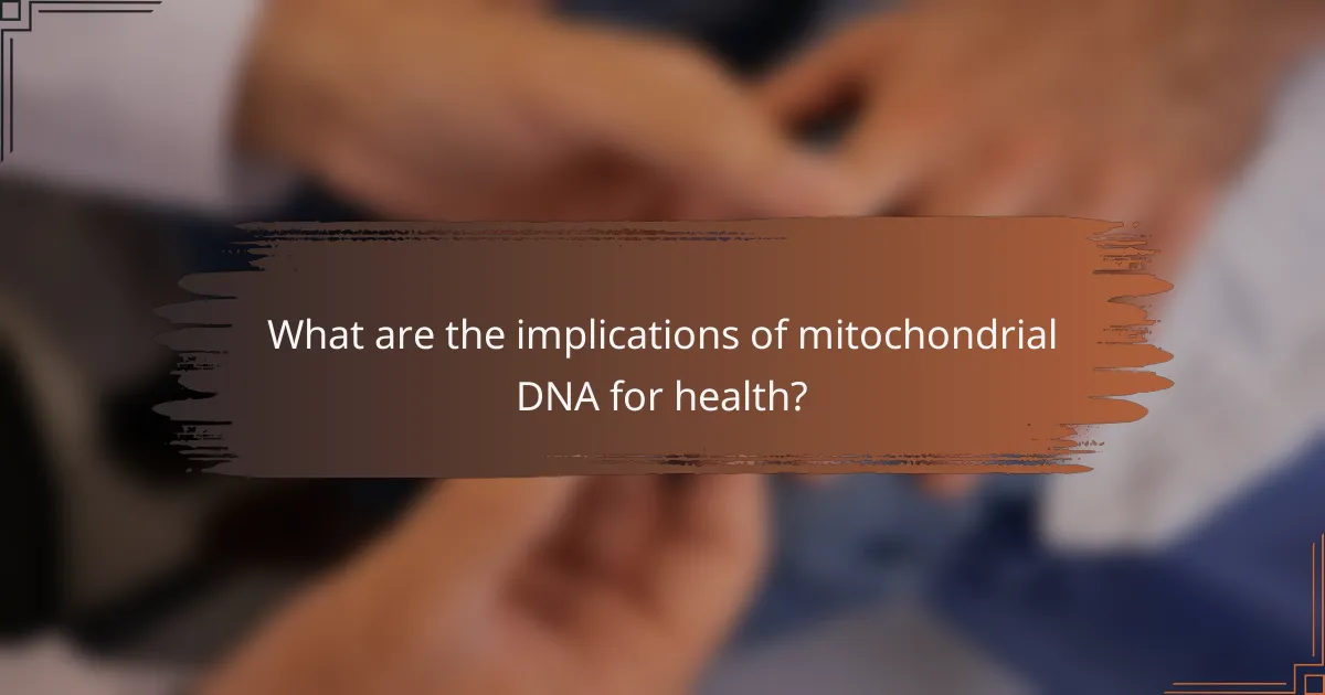 What are the implications of mitochondrial DNA for health?