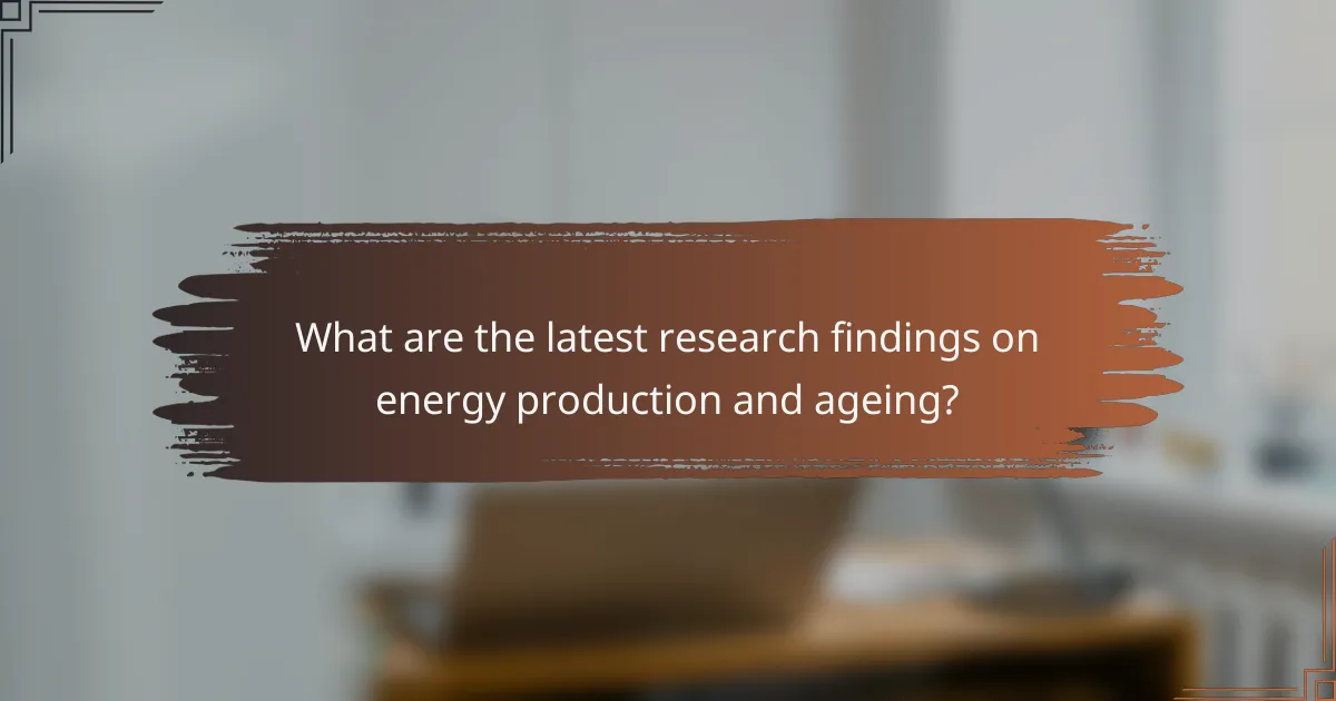What are the latest research findings on energy production and ageing?