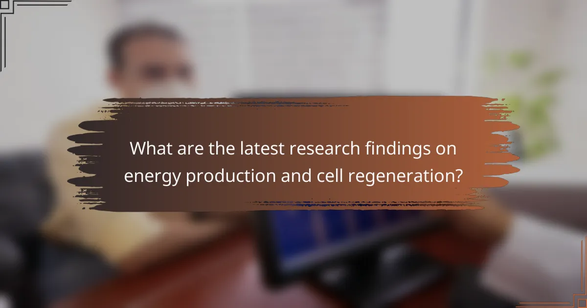 What are the latest research findings on energy production and cell regeneration?