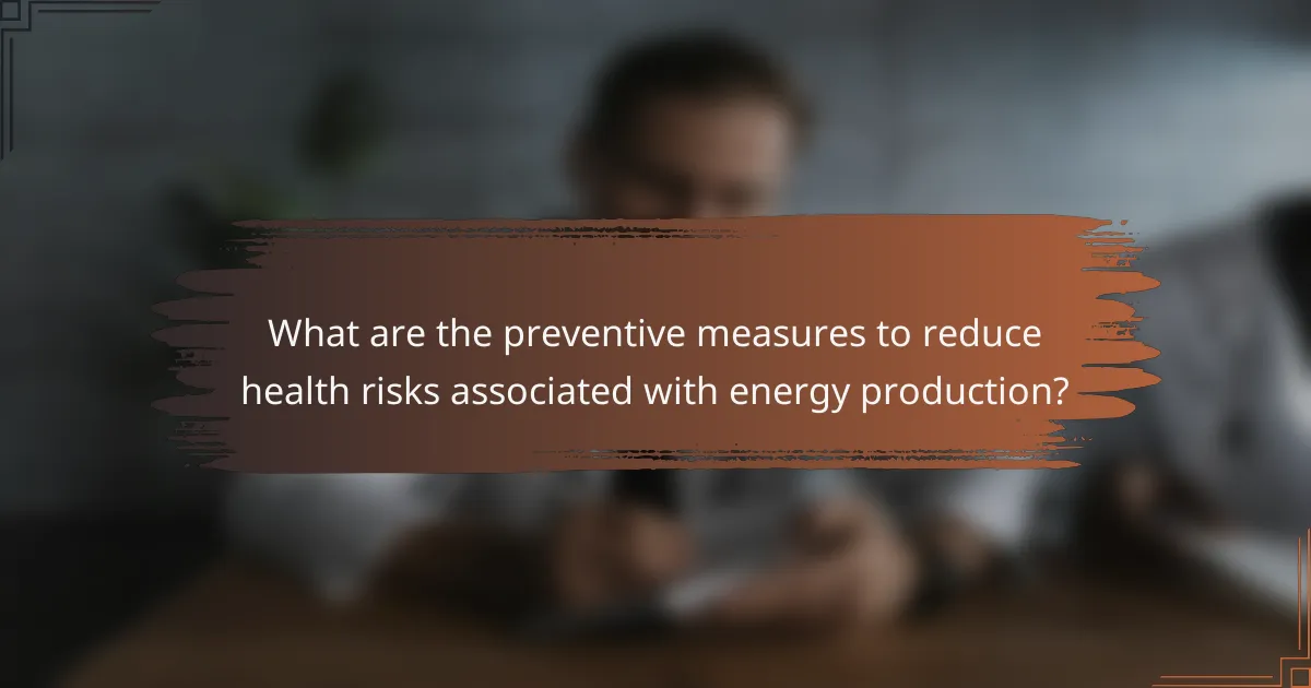 What are the preventive measures to reduce health risks associated with energy production?