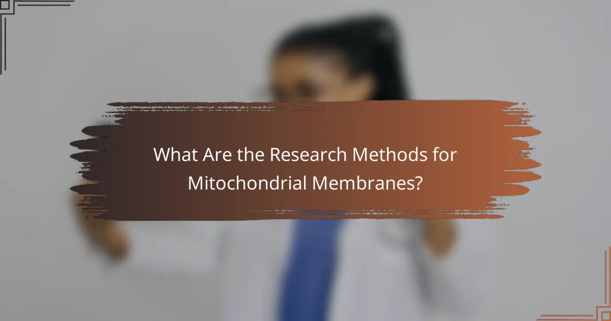 What Are the Research Methods for Mitochondrial Membranes?