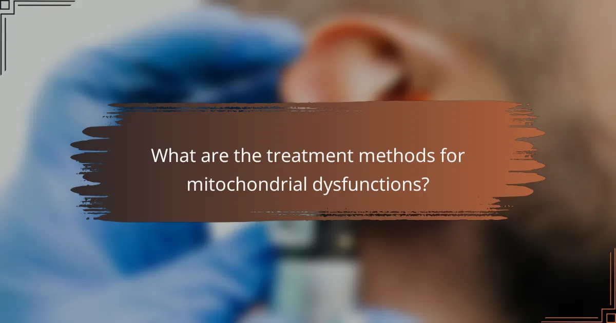 What are the treatment methods for mitochondrial dysfunctions?