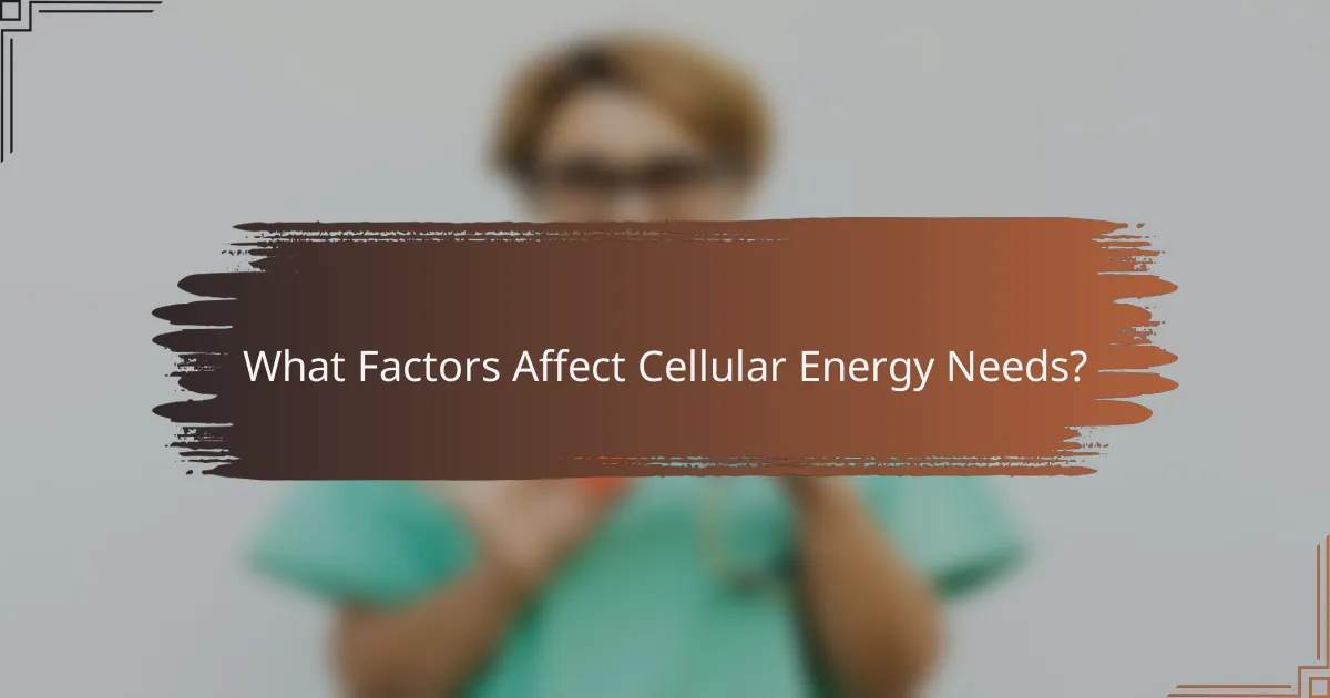 What Factors Affect Cellular Energy Needs?