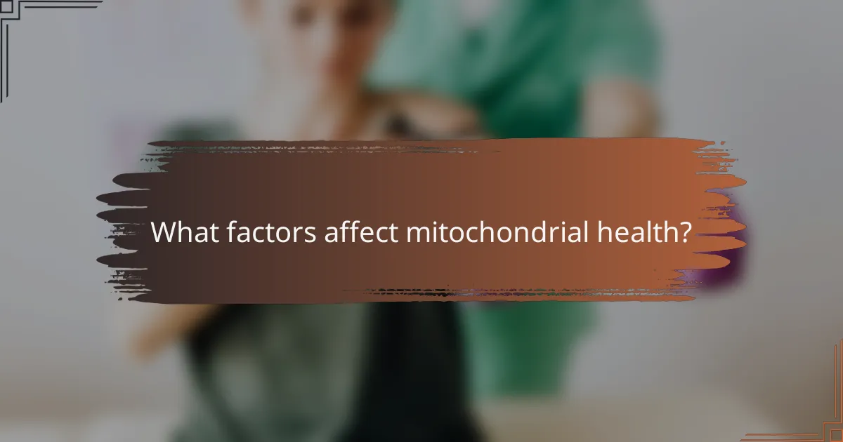 What factors affect mitochondrial health?