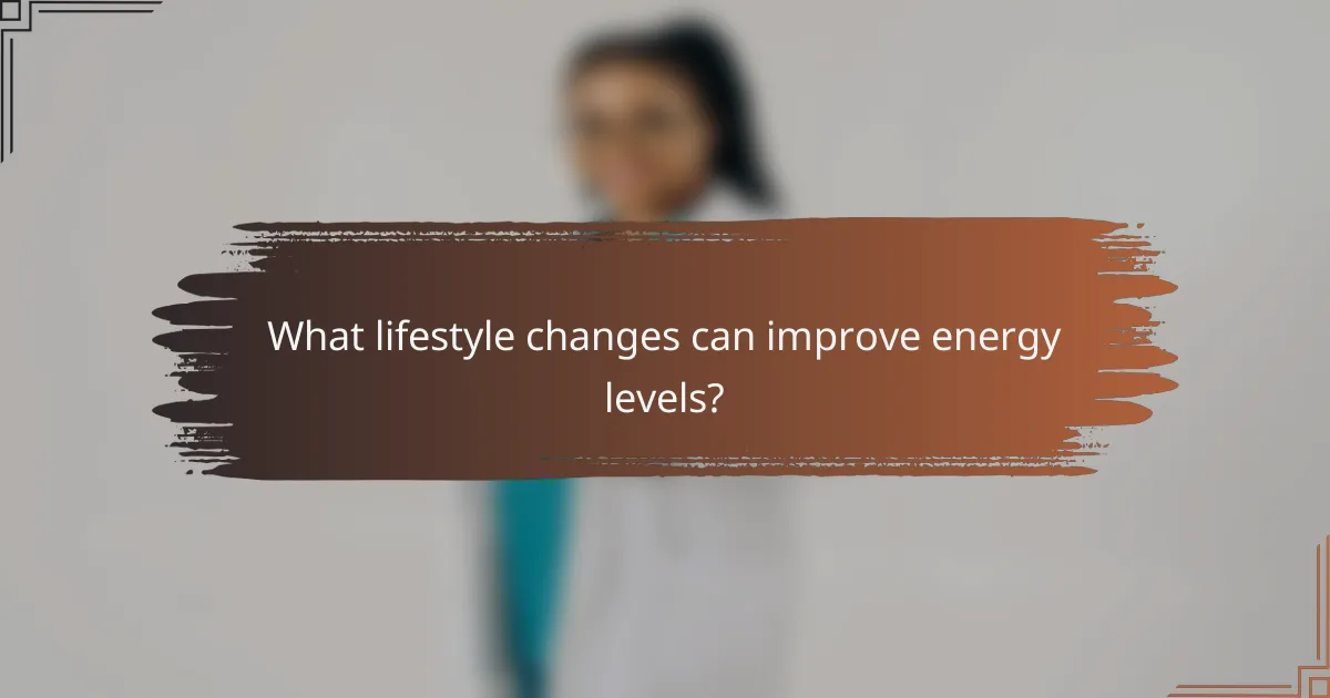 What lifestyle changes can improve energy levels?